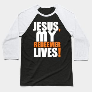 Jesus My Redeemer Lives Christian Gift Baseball T-Shirt